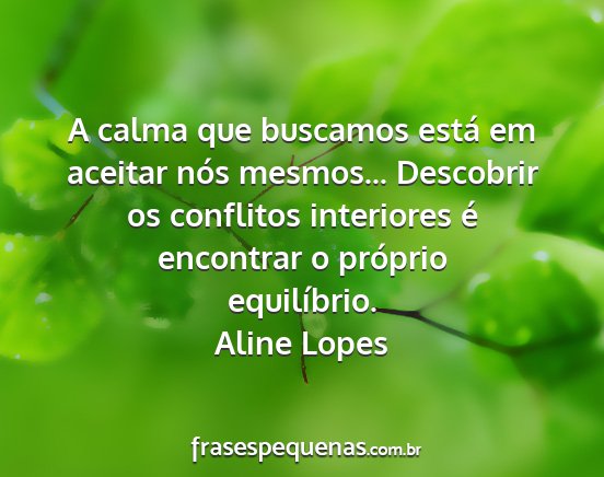 Aline Lopes - A calma que buscamos está em aceitar nós...