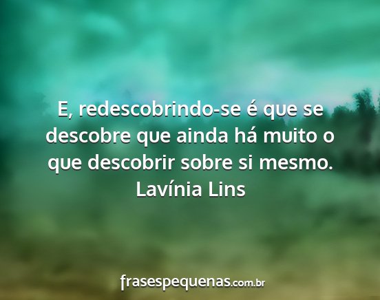 Lavínia Lins - E, redescobrindo-se é que se descobre que ainda...