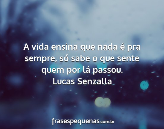 Lucas Senzalla - A vida ensina que nada é pra sempre, só sabe o...