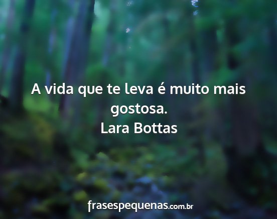 Lara Bottas - A vida que te leva é muito mais gostosa....