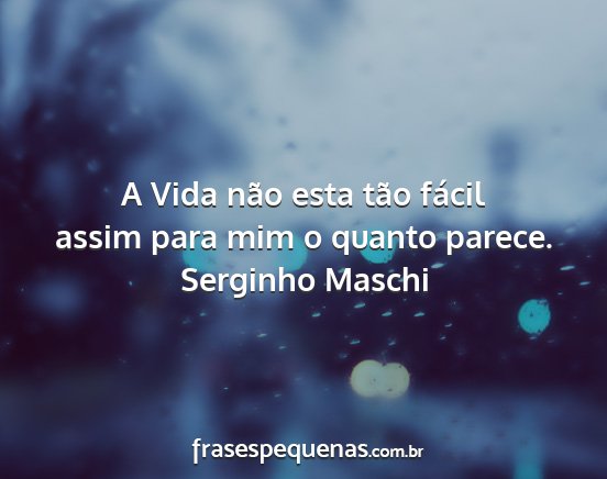 Serginho Maschi - A Vida não esta tão fácil assim para mim o...