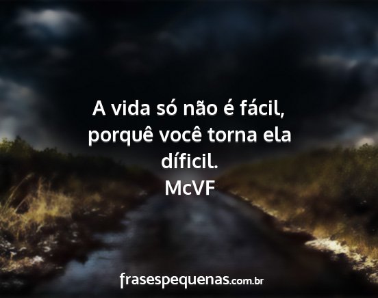 McVF - A vida só não é fácil, porquê você torna...