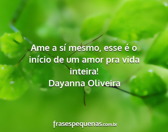 Dayanna Oliveira - Ame a sí mesmo, esse é o início de um amor pra...