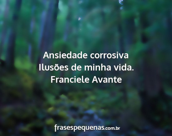 Franciele Avante - Ansiedade corrosiva Ilusões de minha vida....