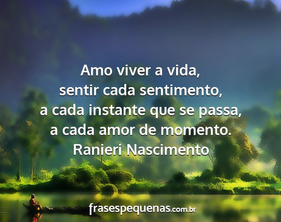 Ranieri Nascimento - Amo viver a vida, sentir cada sentimento, a cada...