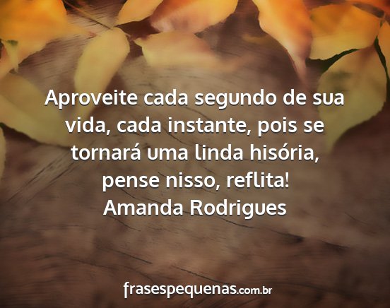 Amanda Rodrigues - Aproveite cada segundo de sua vida, cada...