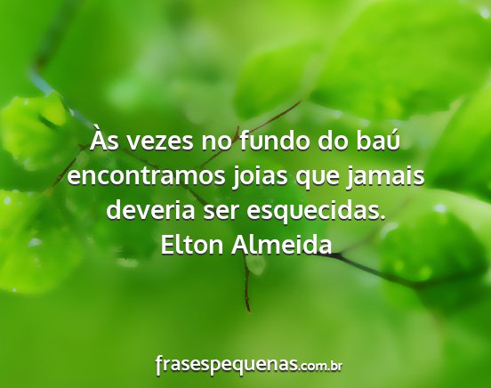 Elton Almeida - Às vezes no fundo do baú encontramos joias que...