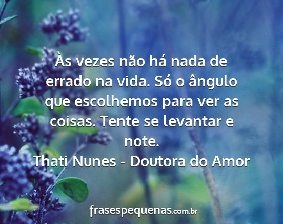 Thati Nunes - Doutora do Amor - Às vezes não há nada de errado na vida. Só o...