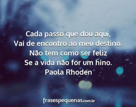 Paola Rhoden - Cada passo que dou aqui, Vai de encontro ao meu...