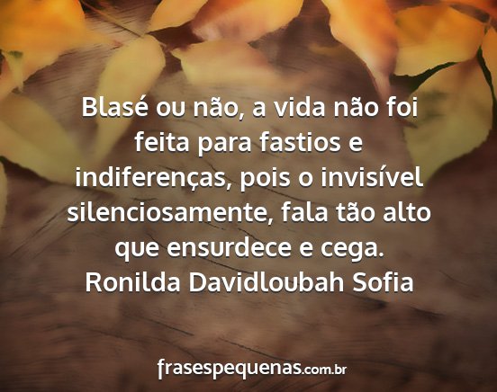 Ronilda Davidloubah Sofia - Blasé ou não, a vida não foi feita para...