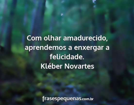 Kléber Novartes - Com olhar amadurecido, aprendemos a enxergar a...
