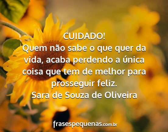 Sara de Souza de Oliveira - CUIDADO! Quem não sabe o que quer da vida, acaba...