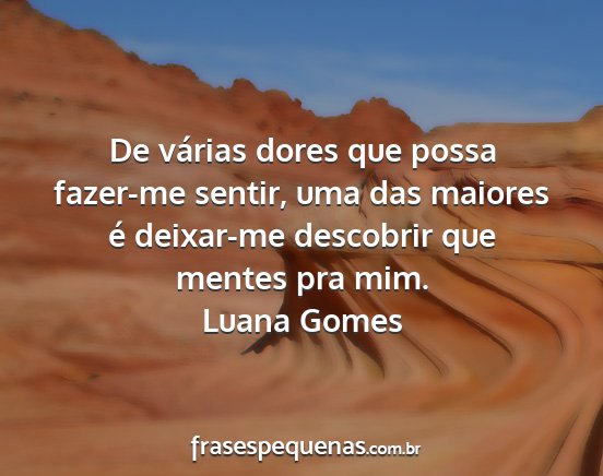 Luana Gomes - De várias dores que possa fazer-me sentir, uma...