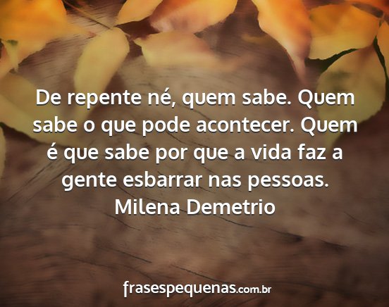 Milena Demetrio - De repente né, quem sabe. Quem sabe o que pode...
