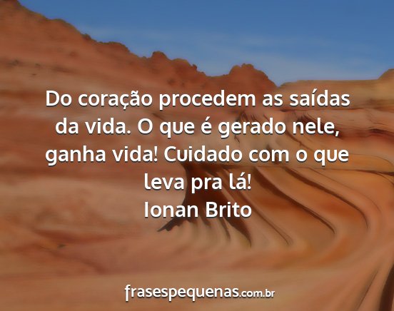 Ionan Brito - Do coração procedem as saídas da vida. O que...