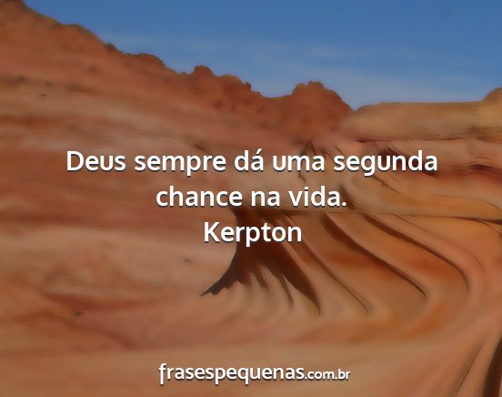 Kerpton - Deus sempre dá uma segunda chance na vida....