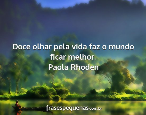 Paola Rhoden - Doce olhar pela vida faz o mundo ficar melhor....