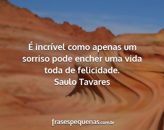 Saulo Tavares - É incrível como apenas um sorriso pode encher...