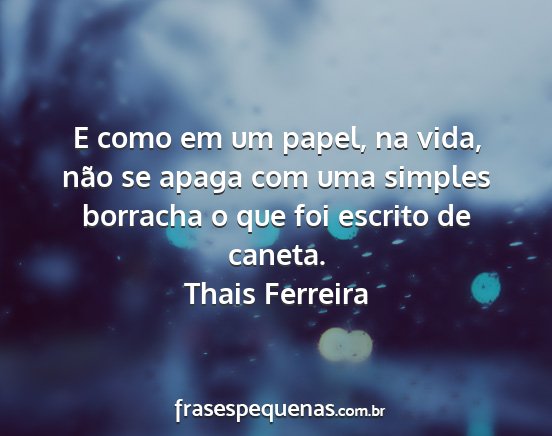 Thais Ferreira - E como em um papel, na vida, não se apaga com...
