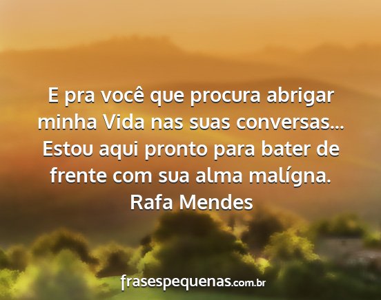 Rafa Mendes - E pra você que procura abrigar minha Vida nas...