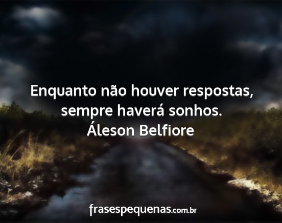 Áleson Belfiore - Enquanto não houver respostas, sempre haverá...