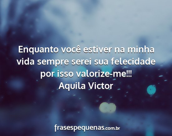 Aquila Victor - Enquanto você estiver na minha vida sempre serei...