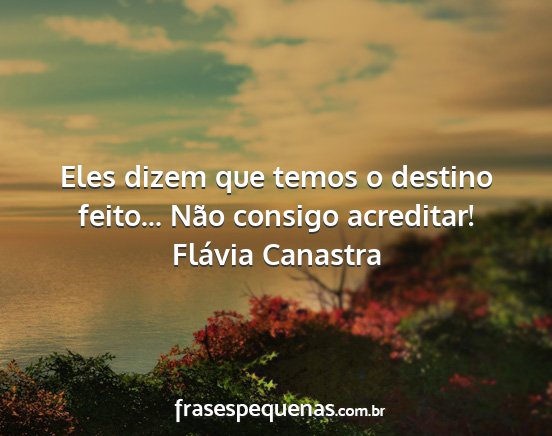 Flávia Canastra - Eles dizem que temos o destino feito... Não...