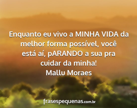Mallu Moraes - Enquanto eu vivo a MINHA VIDA da melhor forma...