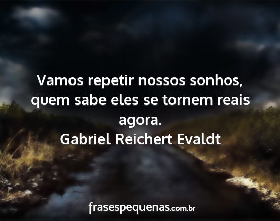 Gabriel Reichert Evaldt - Vamos repetir nossos sonhos, quem sabe eles se...