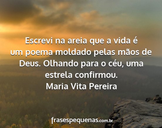 Maria Vita Pereira - Escrevi na areia que a vida é um poema moldado...