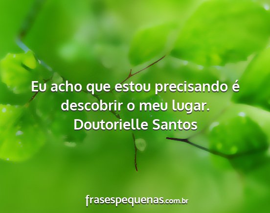 Doutorielle Santos - Eu acho que estou precisando é descobrir o meu...