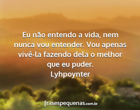 Lyhpoynter - Eu não entendo a vida, nem nunca vou entender....