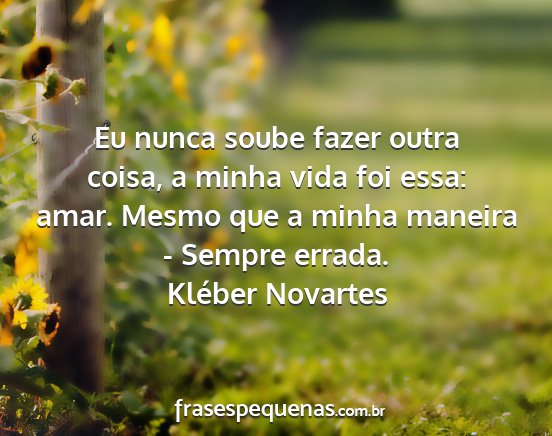 Kléber Novartes - Eu nunca soube fazer outra coisa, a minha vida...
