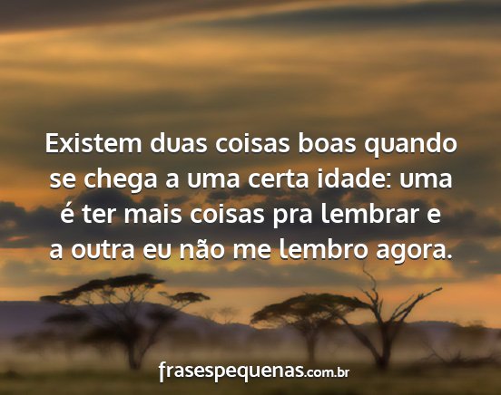 Existem duas coisas boas quando se chega a uma...