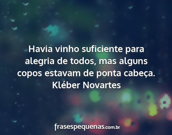 Kléber Novartes - Havia vinho suficiente para alegria de todos, mas...