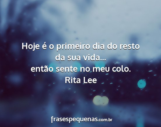 Rita Lee - Hoje é o primeiro dia do resto da sua vida......