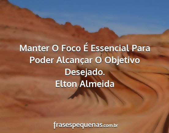 Elton Almeida - Manter O Foco É Essencial Para Poder Alcançar O...