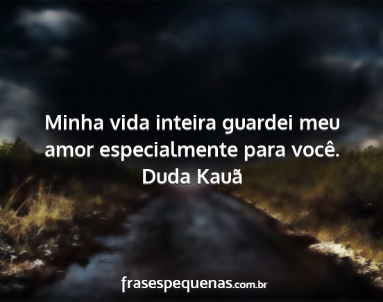 Duda Kauã - Minha vida inteira guardei meu amor especialmente...