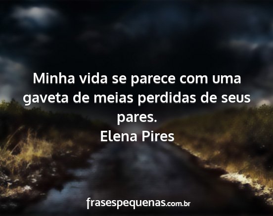 Elena Pires - Minha vida se parece com uma gaveta de meias...