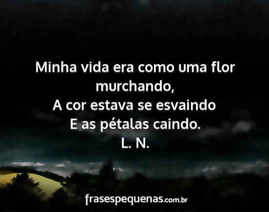 L. N. - Minha vida era como uma flor murchando, A cor...