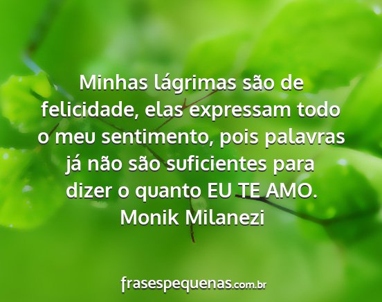 Monik Milanezi - Minhas lágrimas são de felicidade, elas...