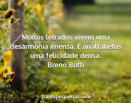 Breno Botti - Muitos letrados vivem uma desarmonia imensa. E...