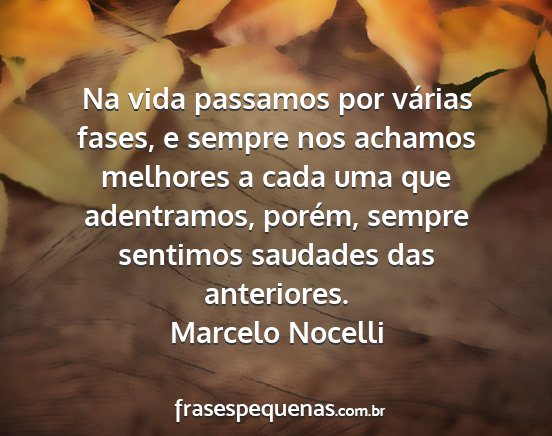 Marcelo Nocelli - Na vida passamos por várias fases, e sempre nos...