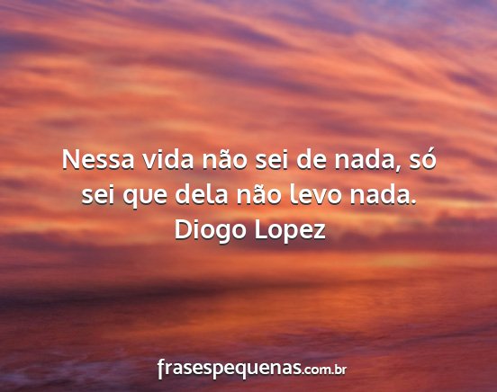 Diogo Lopez - Nessa vida não sei de nada, só sei que dela...