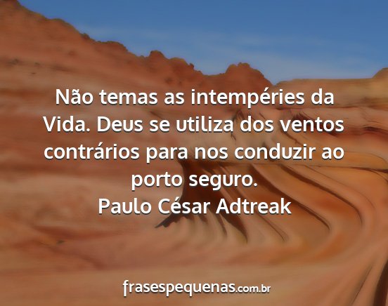 Paulo César Adtreak - Não temas as intempéries da Vida. Deus se...