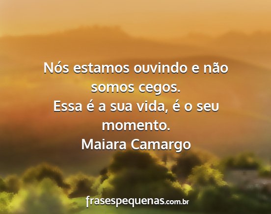 Maiara Camargo - Nós estamos ouvindo e não somos cegos. Essa é...