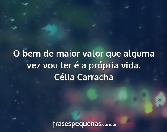 Célia Carracha - O bem de maior valor que alguma vez vou ter é a...