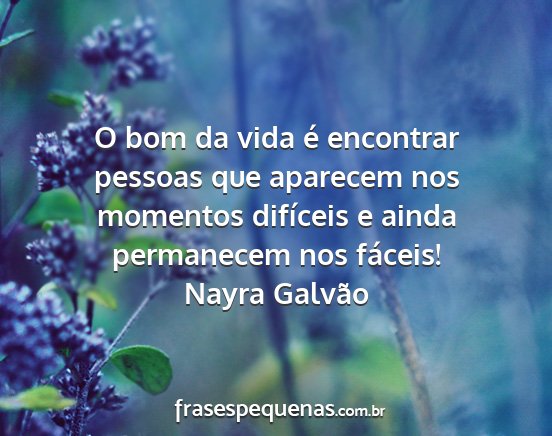 Nayra Galvão - O bom da vida é encontrar pessoas que aparecem...