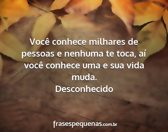 Desconhecido - Você conhece milhares de pessoas e nenhuma te...