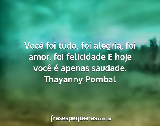 Thayanny Pombal - Você foi tudo, foi alegria, foi amor, foi...